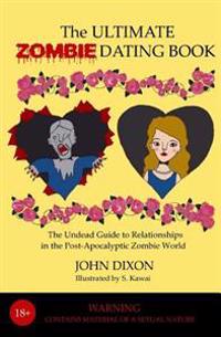 The Ultimate Zombie Dating Book: The Undead Guide to Relationships in the Post-Apocalyptic Zombie World