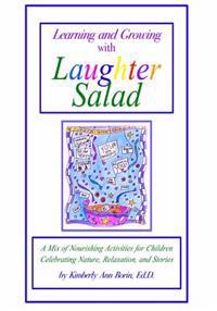 Learning and Growing with Laughter Salad: A Mix of Nourishing Activities for Children Celebrating Nature, Relaxation, and Stories