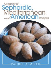 Legacy of Sephardic, Mediterranean, and American Recipes