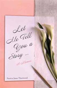 Let Me Tell You a Story... A Memoir