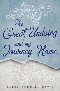 Bokomslag för "The Great Undoing and My Journey Home"