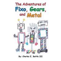 The Adventures of Fixo, Gears, and Metal