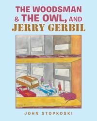 Woodsman & the Owl, and Jerry Gerbil