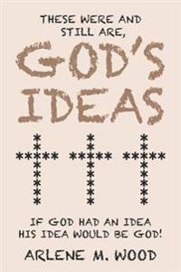 These Were and Still Are God's Ideas
