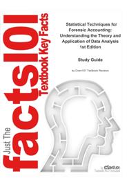 Statistical Techniques for Forensic Accounting, Understanding the Theory and Application of Data Analysis