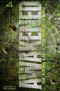 Seeds of Corruption: The Awakened Book Four