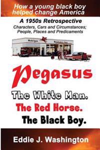 Pegasus: The White Man. The Red Horse. The Black Boy.