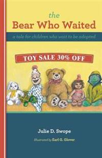 The Bear Who Waited: a tale for children who wait to be adopted