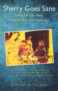 Sherry Goes Sane: Living A Life With Schizo-Affective Disorder