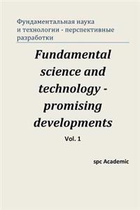 Fundamental Science and Technology - Promising Developments. Vol 1.: Proceedings of the Conference. Moscow, 22-23.05.2013