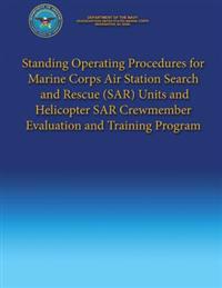 Standing Operating Procedures for Marine Corps Air Station Search and Rescue (SAR) Units and Helicopter SAR Crewmember Evaluation and Training Program