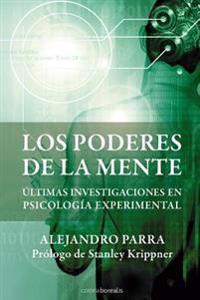 Los Poderes de la Mente: Últimas Investigaciones En Psicología Paranormal