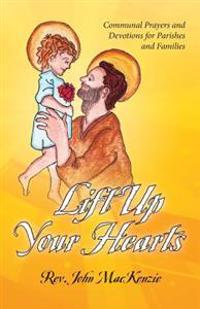Lift Up Your Hearts: Communal Prayers and Devotions for Parishes and Families