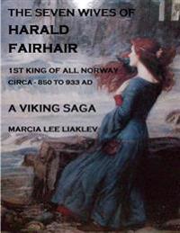 The Seven Wives of Harald Fairhair: 1st King of All Norway - A Viking Saga