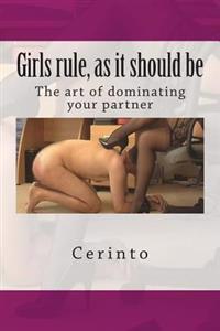 Girls rule, as it should be: The art of dominating your partner