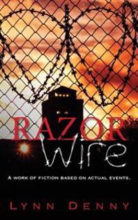 Razor Wire: A work of fiction based on actual events.