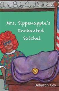 Mrs. Sippenapple's Enchanted Satchel