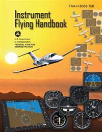 Instrument Flying Handbook (FAA-H-8083-15B) [Black & White Edition]