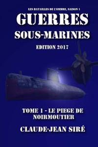 Le piège de Noirmoutier - Guerres sous marines, tome 1: Guerres sous marines