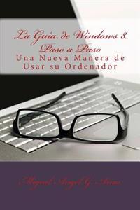 La Gu�a de Windows 8. Paso a Paso