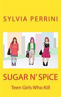 SUGAR N' SPiCE: Teen Girls Who Kill