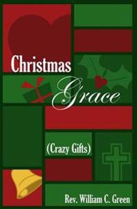 Christmas Grace (Crazy Gifts): Reflections on a Folk Carol