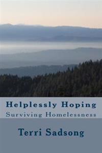 Helplessly Hoping: Surviving Homelessness