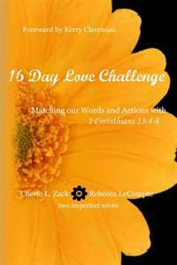 16 Day Love Challenge: Matching our Words and Actions with 1 Corinthians 13:4-8