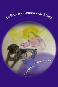 La Primera Comuni�n de Mar�a / The First Communion of Mary