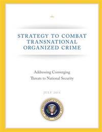 Strategy to Combat Transnational Organized Crime: Addressing Converging Threats to National Security