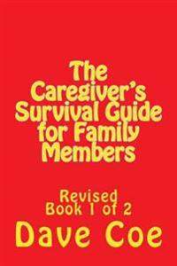 The Caregiver's Survival Guide for Family Members: Revised