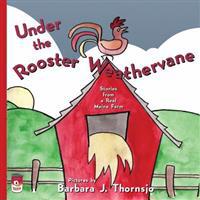 Under the Rooster Weathervane: Stories from a Maine Farm
