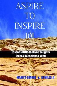 Aspire To Inspire 101: Lessons Of Collective Thoughts From A Conscience Mind