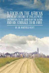 Kirjan kansi "A Focus on the African American's History of Enslavement, Contribution to the Growth of the Nation, and His Struggle to Be Free"