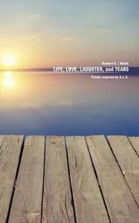Life, Love, Laughter, and Tears