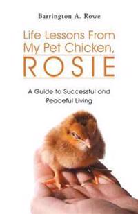 Life Lessons from My Pet Chicken, Rosie