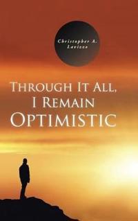 Through It All, I Remain Optimistic