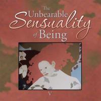 Unbearable Sensuality of Being