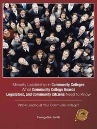 Minority Leadership in Community Colleges;What Community College Boards, Legislators, and Community Citizens Need to Know
