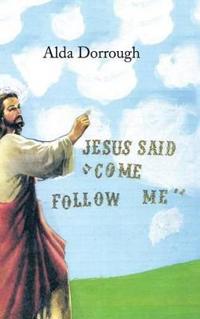 Jesus Said "Come Follow Me"