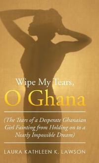 Wipe My Tears, O Ghana