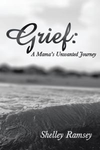 Grief: a Mama'S Unwanted Journey
