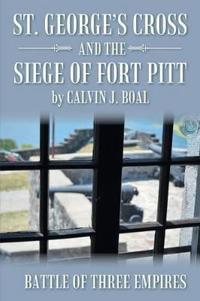 Bokomslag för "St. George's Cross and the Siege of Fort Pitt"