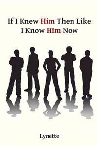 If I Knew Him Then Like I Know Him Now
