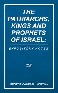 Patriarchs, Kings and Prophets of Israel: Expository Notes