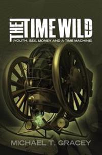 The Time Wild: (Youth, sex, money and a time machine)