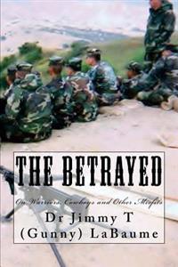 The Betrayed: On Warriors, Cowboys and Other Misfits