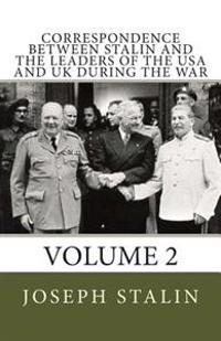 Correspondence Between Stalin and the Leaders of the USA and Uk During the War