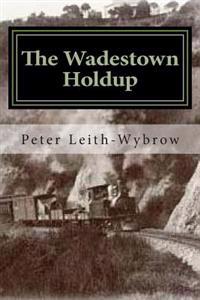 The Wadestown Holdup: A story involving trains