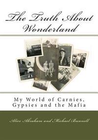 The Truth About Wonderland: My World of Carnies, Gypsies and the Mafia